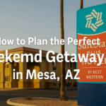 How to Plan the Perfect Weekend Getaway in Mesa, AZ