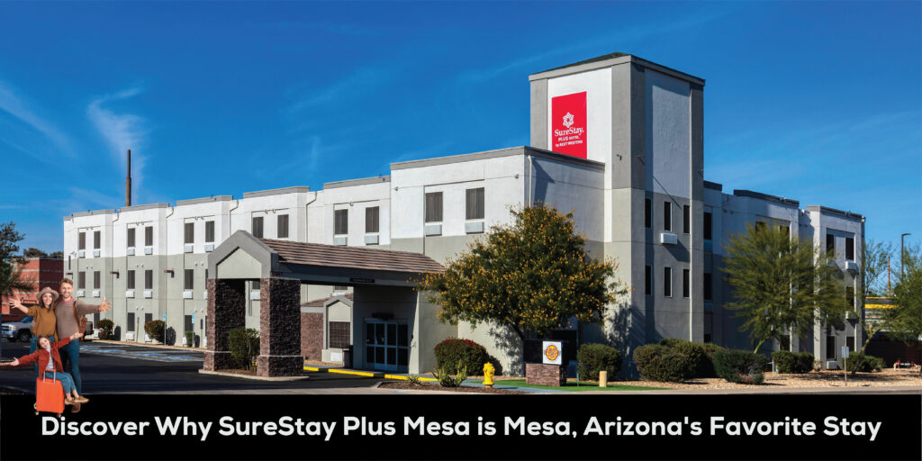 Discover Why SureStay Plus Mesa is Mesa, Arizona’s Favorite Stay