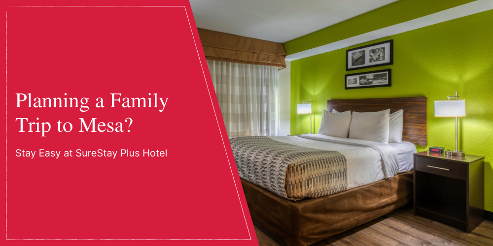 Planning a Family Trip to Mesa? Stay Easy at SureStay Plus Hotel