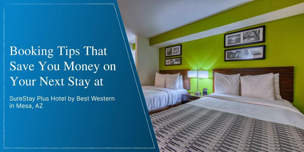 Booking Tips That Save You Money on Your Next Stay at SureStay Plus Hotel by Best Western in Mesa, AZ